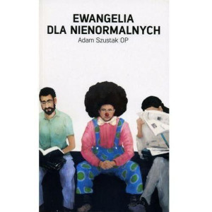 Ewangelia dla nienormalnych Adam Szustak