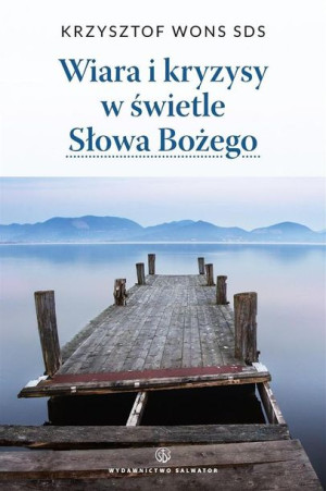 Wiara i kryzysy w świetle Słowa Bożego ks. Krzysztof Wons SDS