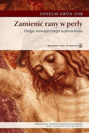 Zamienić rany w perły Anselm Grun OSB