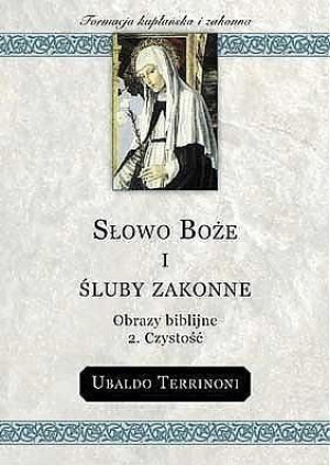 Słowo Boże i śluby zakonne 2. Czystość Ubaldo Terrinoni