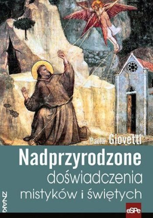 Nadprzyrodzone doświadczenia mistyków i świętych Paola Giovetti
