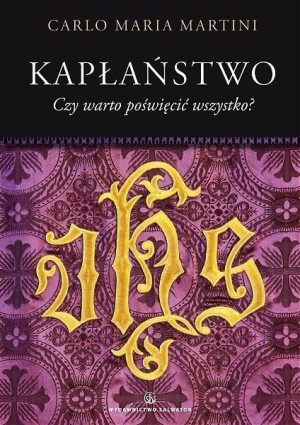 Kapłaństwo. Czy warto poświęcić wszystko? kard. Carlo Maria Martini