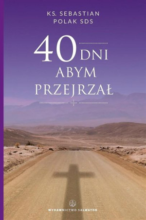 40 dni abym przejrzał ks. Sebastian Polak SDS