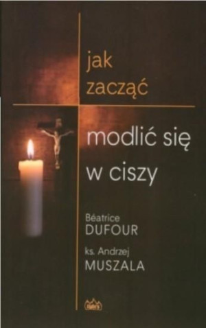 Jak zacząć modlić się w ciszy ks. Andrzej Muszala