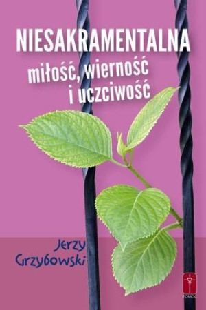 Niesakramentalna miłość, wierność i uczciwość Jerzy Grzybowski