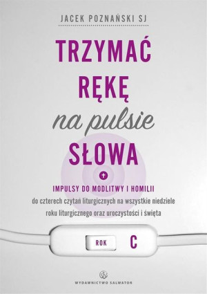 Trzymać rękę na pulsie Słowa. Rok C ks. Jacek Poznański SJ