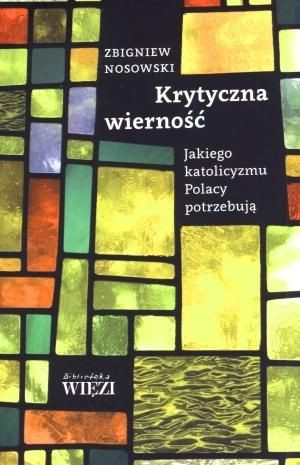 Krytyczna wierność Zbigniew Nosowski