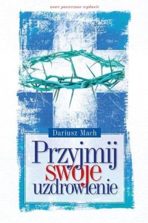 Przyjmij swoje uzdrowienie Dariusz Mach