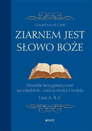 Ziarnem jest Słowo Boże. Homilie kerygmatyczne Gerard Siwek CSsR