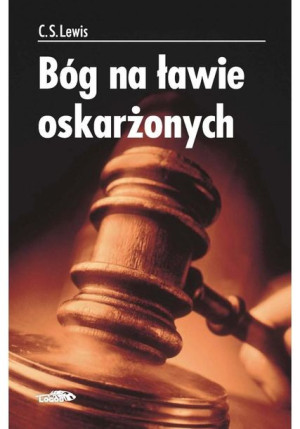 Bóg na ławie oskarżonych Tw. C.S. Lewis