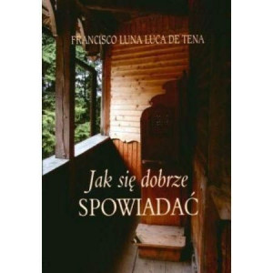 Jak się dobrze spowiadać Francisco Luna Luca De Tena