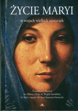 Życie Maryi w wizjach wielkich mistyczek Praca zbiorowa