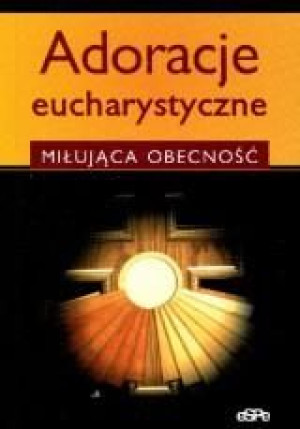 Adoracje eucharystyczne praca zbiorowa