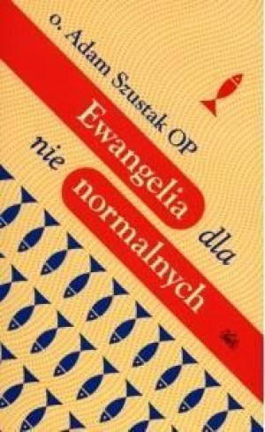 Ewangelia dla nienormalnych Adam Szustak