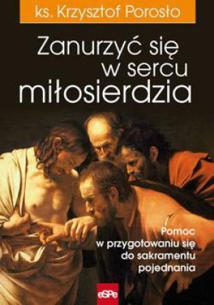 Zanurzyć się w sercu miłosierdzia ks. Krzysztof Porosło