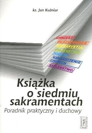 Książka o siedmiu sakramentach ks. Jan Kuźniar