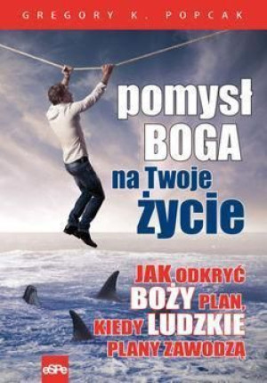 Pomysł Boga na Twoje życie Gregory K. Popcak