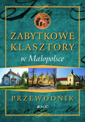 Przewodnik.Zabytkowe Klasztory w Małopolsce Marcin Pielesz