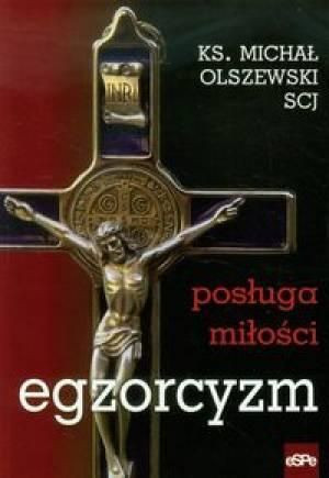 Egzorcyzm. Posługa miłości ks. Michał Olszewski SCJ