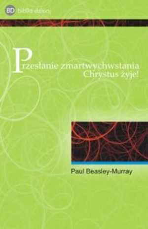 Przesłanie zmartwychwstania Chrystus żyje Beasley-Murray Paul