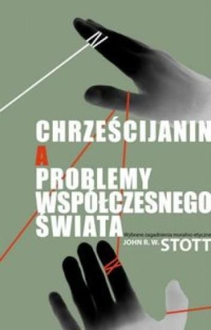 Chrześcijanin a problemy współczesnego świata Stott John R.W.
