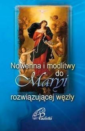 Nowenna i modlitwy do Maryi rozwiązującej węzły praca zbiorowa