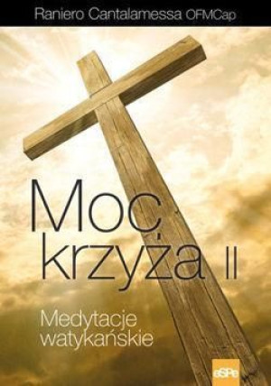Medytacje watykańskie. Moc krzyża II Raniero Cantalamesa OFMCap