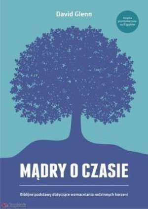 Mądry o czasie. Biblijne podstawy... David Glenn