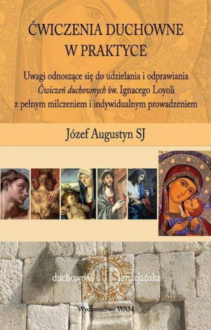 Ćwiczenia duchowne w praktyce Józef Augustyn SJ