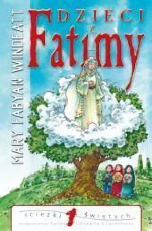 Ścieżki świętych - Dzieci z Fatimy Mary Fabyan Windeatt