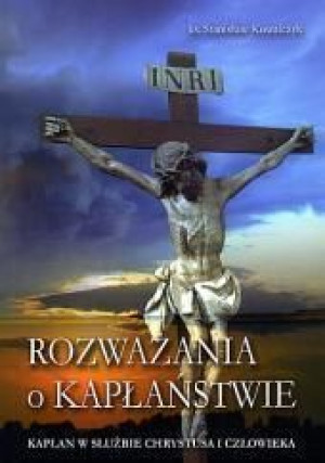 Rozważania o kapłaństwie ks. Stanisław Kowalczyk