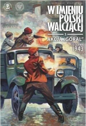 Akcja Góral. 12 sierpnia 1943 Sławomir Zajączkowski, Krzysztof Wyrzykowski