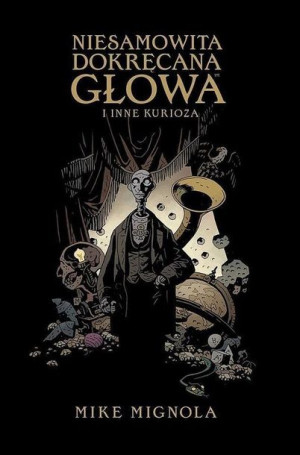 Niesamowita Dokręcana Głowa i inne kurioza Mike Mignola