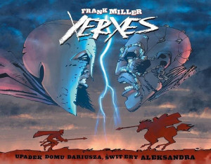 Xerxes. Upadek rodu Dariusza, świt ery Aleksandra Frank Miller