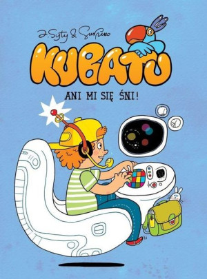 Kubatu. Ani mi się śni! T.4 Jakub Syty, Przemysław Surma