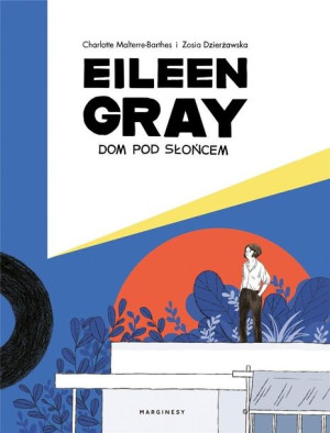 Eileen Gray. Dom pod słońcem Zosia Dzierżawska, Charlotte Malterre-Barthes