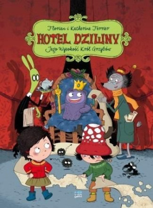 Hotel Dziwny T.3 Jego Wysokość Król Grzybów Olga Mysłowska