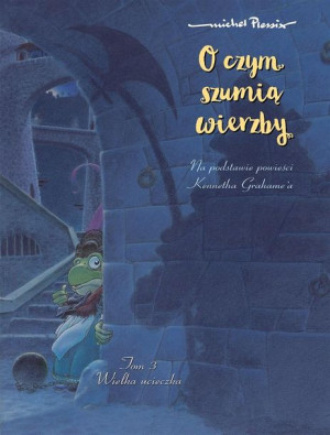O czym szumią wierzby T.3 Wielka ucieczka Plessix, Ernest Kacperski