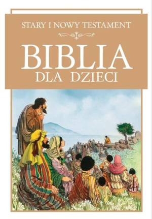 Biblia dla dzieci. Stary i Nowy Testament praca zbiorowa