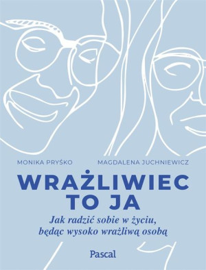 Wrażliwiec to ja Monika Pryśko, Magdalena Juchniewicz