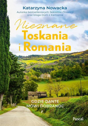 Nieznane Toskania i Romania Katarzyna Nowacka