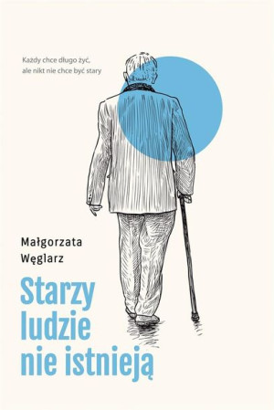 Starzy ludzie nie istnieją Małgorzata Węglarz