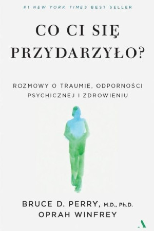 Co ci się przydarzyło? Bruce D. Perry, Oprah Winfrey, Katarzyna Mojkowska