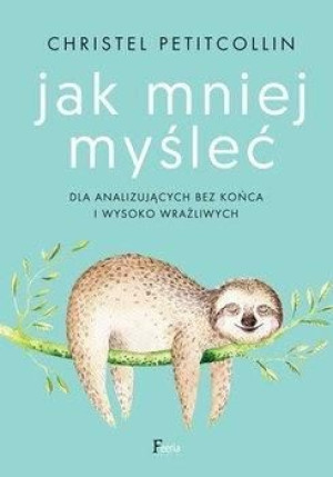 Jak mniej myśleć w.2 Christel Petitcollin