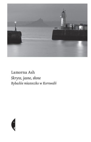 Skryte, jasne, słone. Rybackie miasteczko.. Lamorna Ash, Kaja Gucio