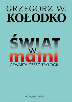 Świat w matni. Czwarta część trylogii Grzegorz Kołodko, Grzegorz Kołodko