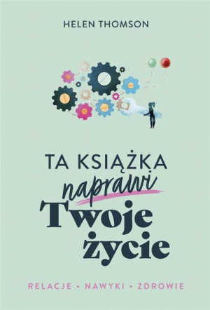 Ta książka naprawi Twoje życie Helen Thomson, Ewa Ziembińska