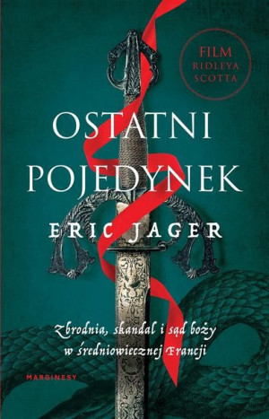 Ostatni pojedynek. Zbrodnia, skandal i sąd boży Eric Jager, Jakub Jedliński