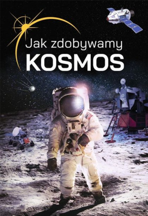 Jak zdobywamy kosmos? Janusz Jabłoński