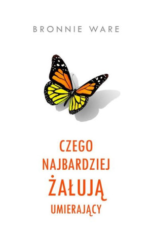 Czego najbardziej żałują umierający Bronnie Ware, Magdalena Słysz